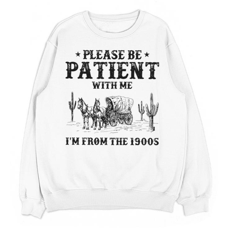 Please Be Patient With Me I'm From The 1900s Country Western Unisex Sweatshirt