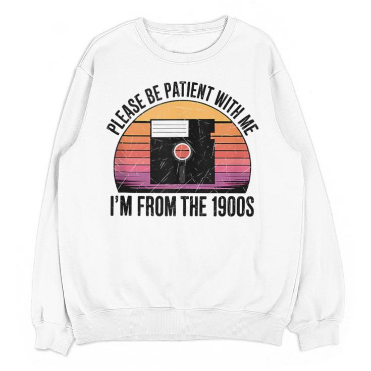 Please Be Patient With Me I'm From The 1900s Floppy Disk Unisex Sweatshirt