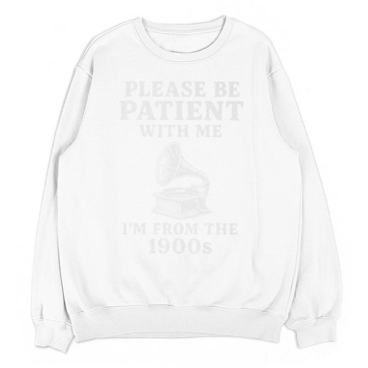 Please Be Patient With Me I'm From The 1900s Funny Premium Unisex Sweatshirt