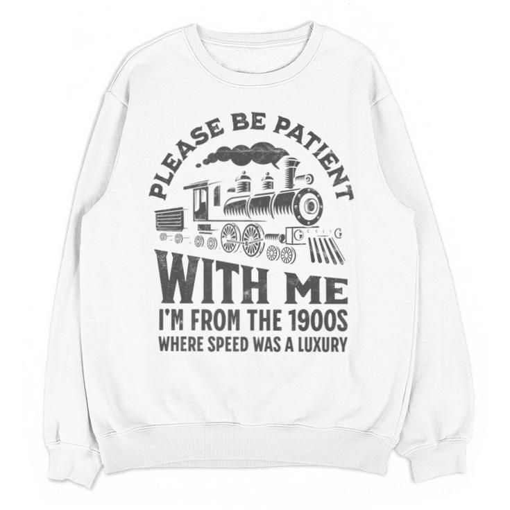 Please Be Patient With Me I'm From The 1900s Funny Train Premium Unisex Sweatshirt