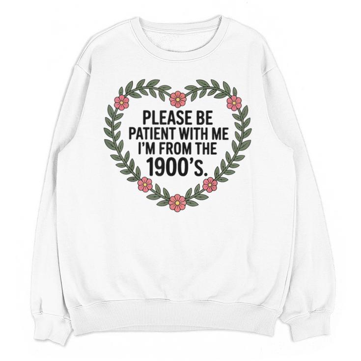 Please Be Patient With My I'm From The 1900s Generation Unisex Sweatshirt