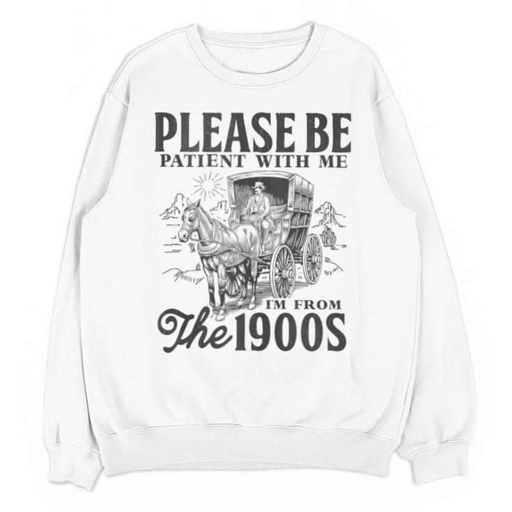 Please Be Patient I'm From The 1900s Horse Drawn Wagon Gifts Unisex Sweatshirt