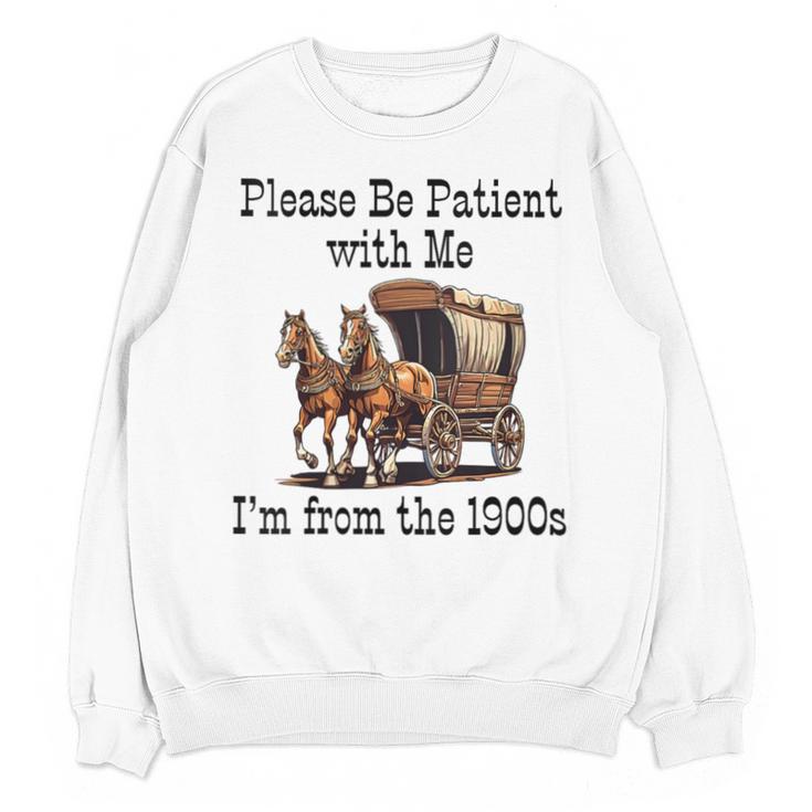 Please Be Patient With Me I'm From The 1900s Horse Wagon 90s Unisex Sweatshirt
