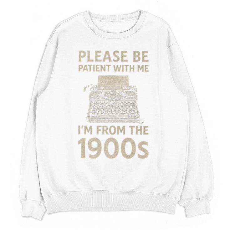 Please Be Patient With Me I'm From The 1900s Humorous Saying Premium Unisex Sweatshirt