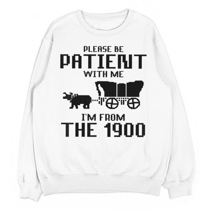 Please Be Patient With Me I'm From The 1900s Husband Joke Unisex Sweatshirt