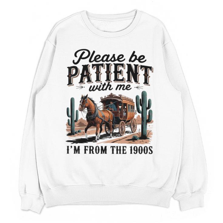 Please Be Patient With Me I'm From The 1900s For Men Women Unisex Sweatshirt
