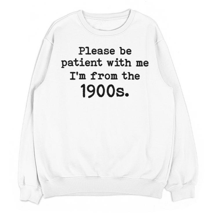 Please Be Patient With Me I'm From The 1900s Nostalgic Unisex Sweatshirt