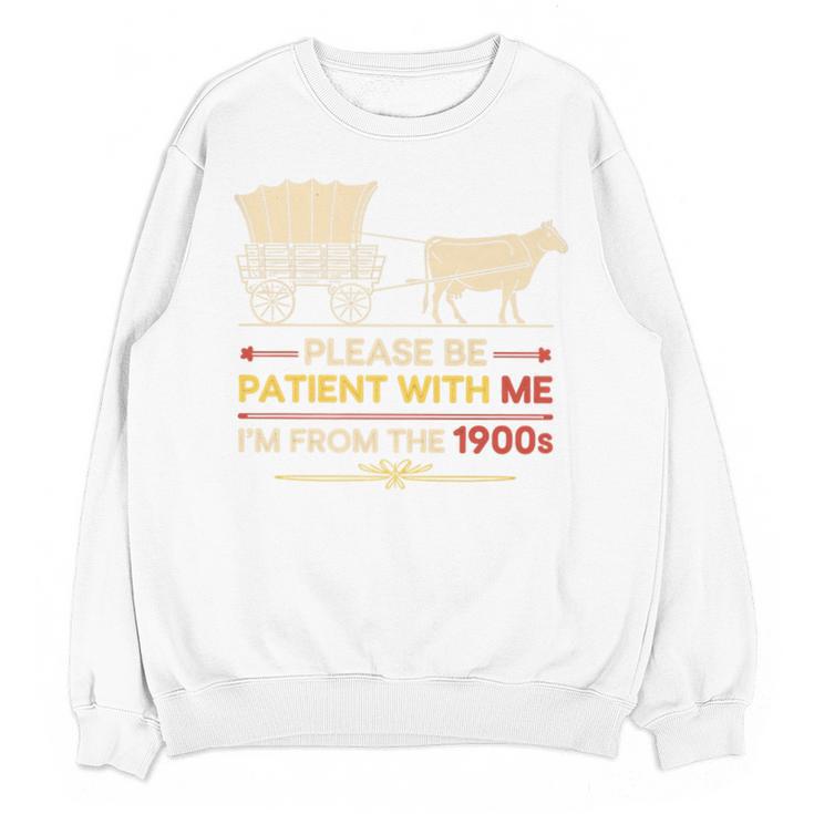 Please Be Patient With Me I'm From The 1900s Old Tee Premium Unisex Sweatshirt