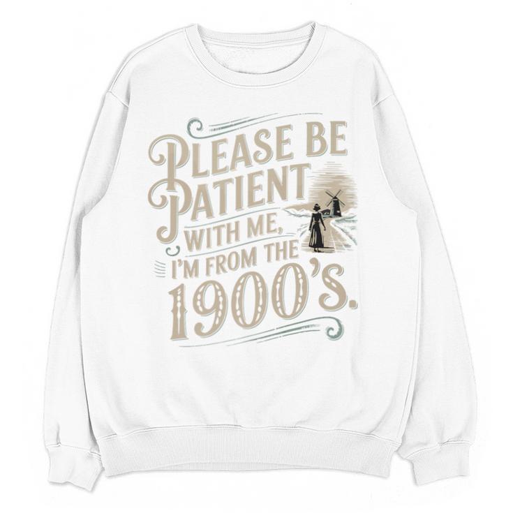 Please Be Patient With Me I'm From The 1900s 1900s Premium Unisex Sweatshirt