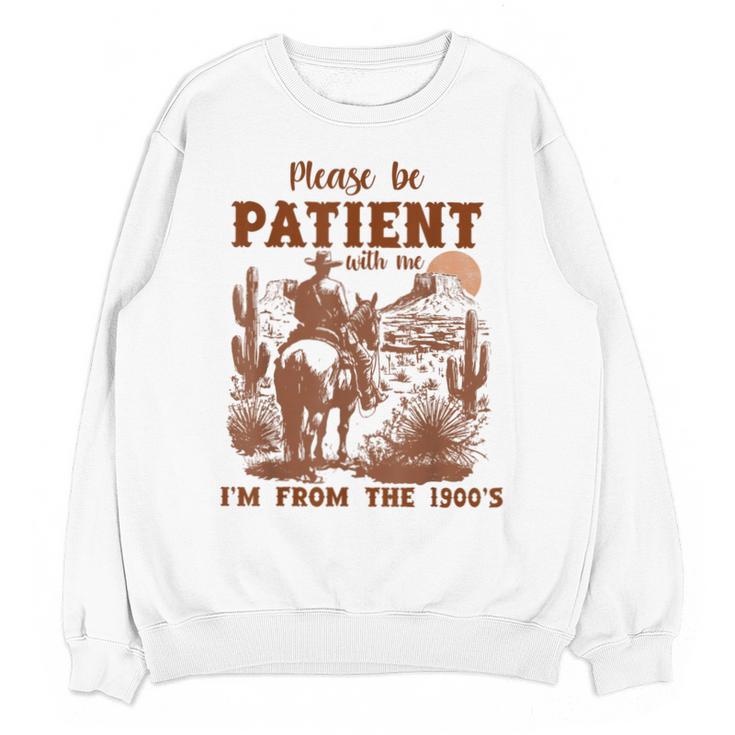 Please Be Patient With Me I'm From The 1900s Quote Unisex Sweatshirt