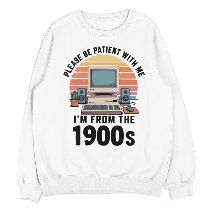 Please Be Patient I'm From The 1900s Retro Vintage Computer Unisex Sweatshirt