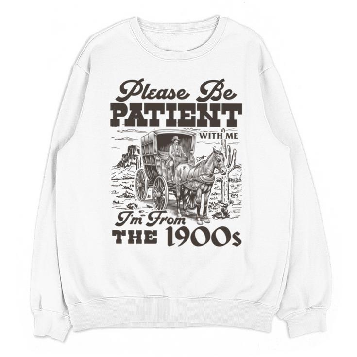 Please Be Patient I'm From The 1900s Retro Vintage Theme Unisex Sweatshirt