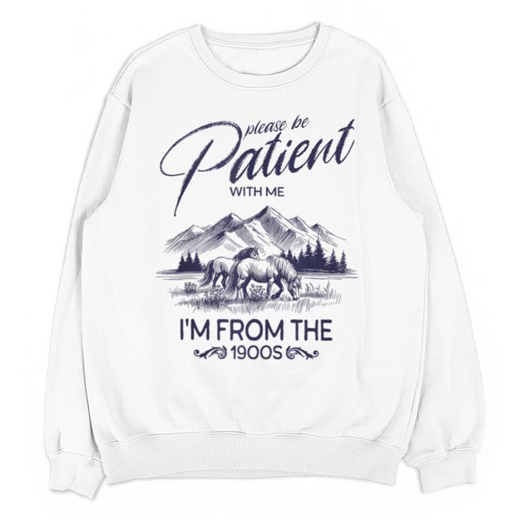Please Be Patient With Me I'm From The 1900s Rustic Western Unisex Sweatshirt