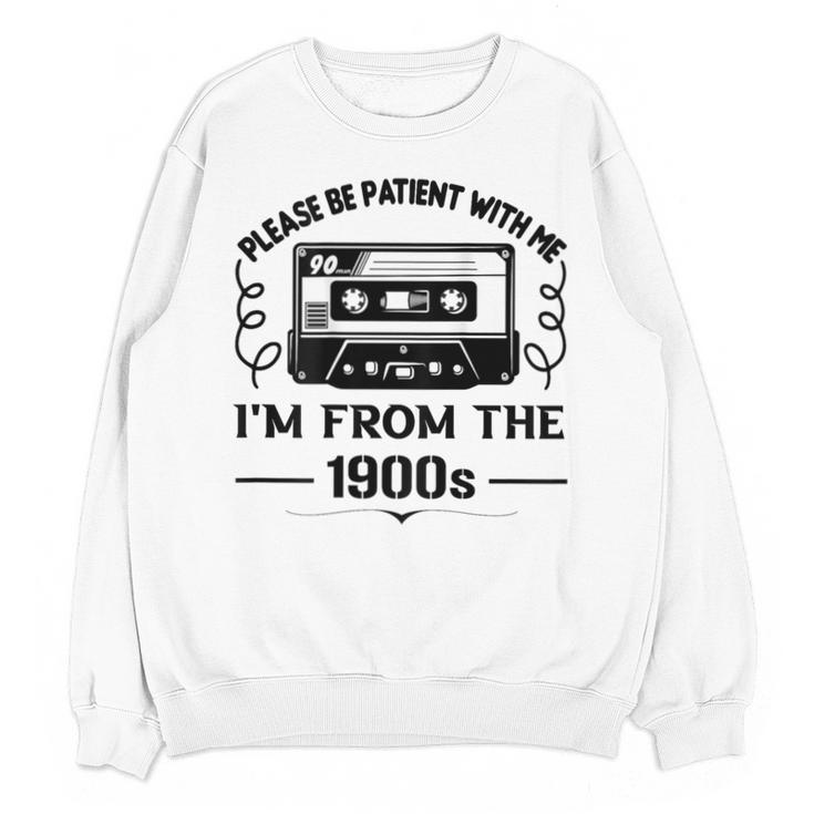 Please Be Patient With Me I'm From The 1900s Sarcastic Idea Unisex Sweatshirt