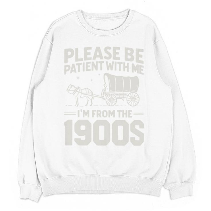 Please Be Patient I'm From The 1900s Sarcastic Saying Unisex Sweatshirt