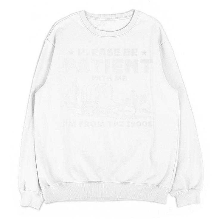 Please Be Patient With Me I'm From The 1900s Saying Premium Unisex Sweatshirt