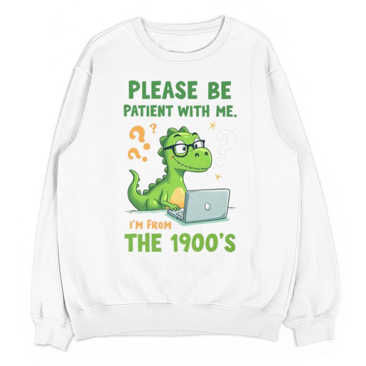 Please Be Patient With Me I'm From The 1900s Soft Tee Premium Unisex Sweatshirt