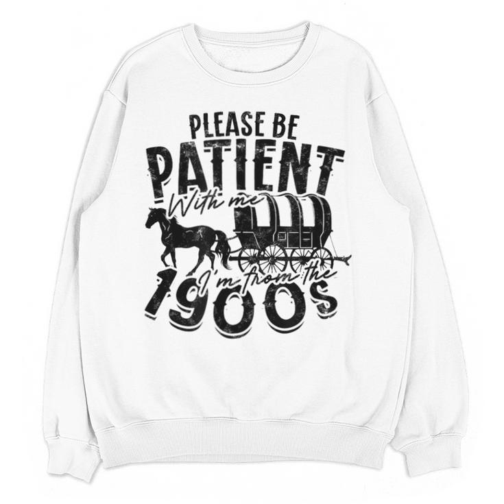 Please Be Patient With Me I'm From The 1900s Time Travel Unisex Sweatshirt