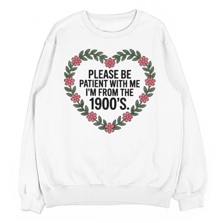 Please Be Patient With My I'm From The 1900s Unisex Sweatshirt