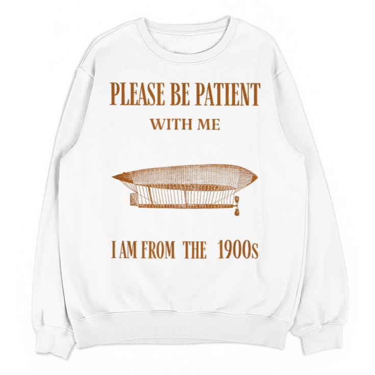Please Be Patient With Me I'm From The 1900s Vintage Airship Unisex Sweatshirt