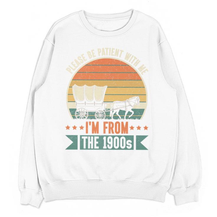Please Be Patient With Me I'm From The 1900s Vintage Humor Premium Unisex Sweatshirt