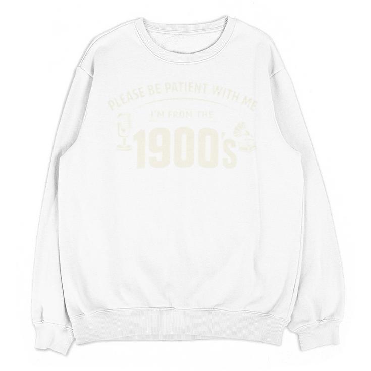 Please Be Patient I'm From The 1900s Vintage Humor Unisex Sweatshirt