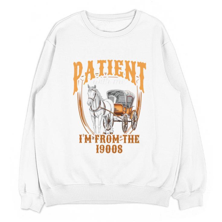 Please Be Patient With Me I'm From The 1900s Vintage Lover Unisex Sweatshirt