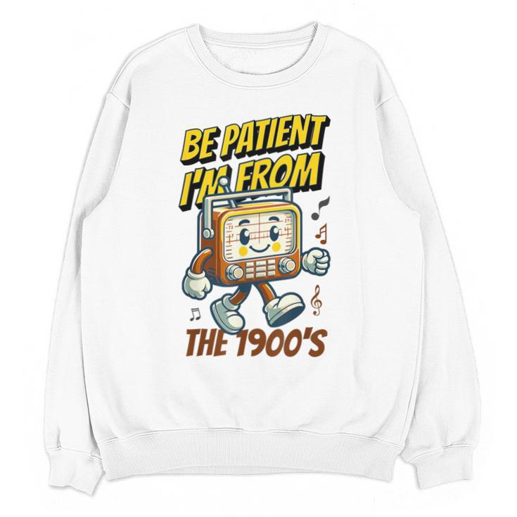 Please Be Patient With Me I'm From The 1900s Vintage Radio Unisex Sweatshirt
