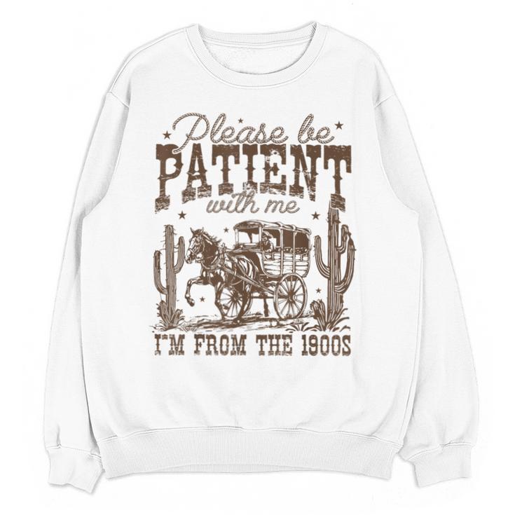 Please Be Patient With Me I'm From The 1900s Vintage Western Unisex Sweatshirt
