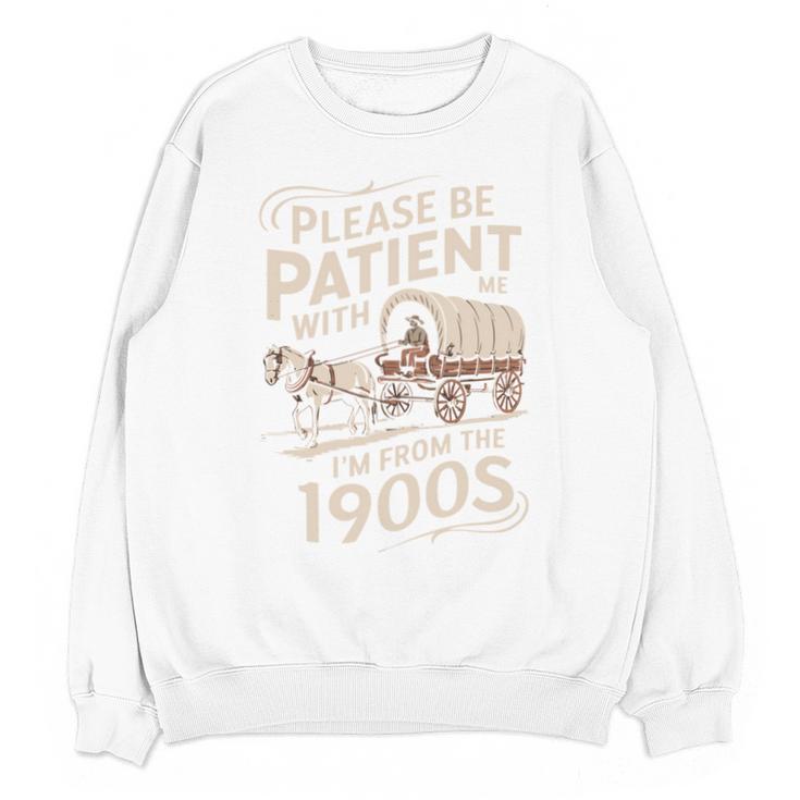 Please Be Patient With Me I'm From The 1900s Western Humor Unisex Sweatshirt