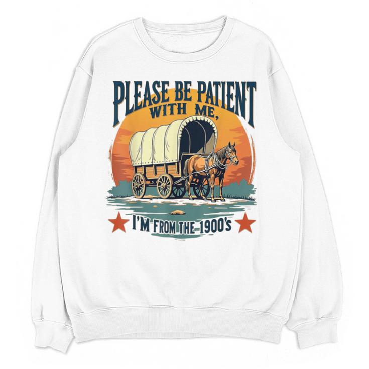 Please Be Patient With Me I'm From The 1900s Women Men Unisex Sweatshirt
