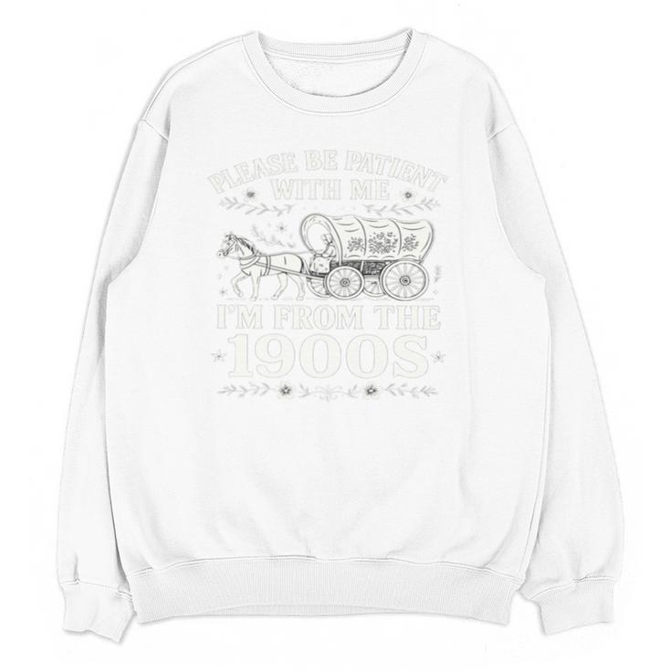 Please Be Patient With Me I'm From The 1900s Women's Unisex Sweatshirt