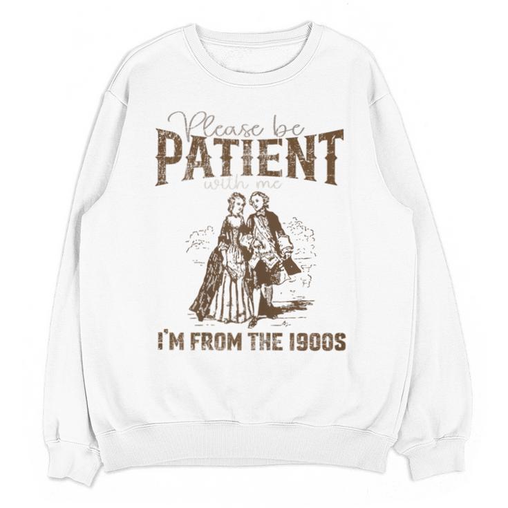 Please Be Patient Whith Me I'm From The 1900s Wife Husband Unisex Sweatshirt