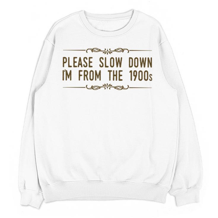 Please Slow Down I'm From The 1900s Unisex Sweatshirt