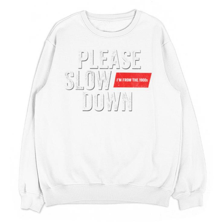 Please Slow Down Saying Quote Retro I'm From The 1900s Unisex Sweatshirt