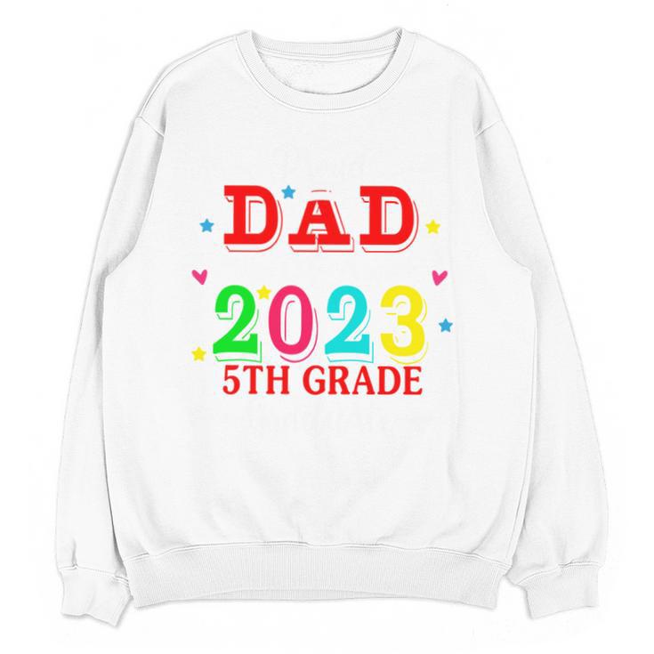 Proud Dad Of A 2023 5th Grade Graduate Graduation Family Unisex Sweatshirt