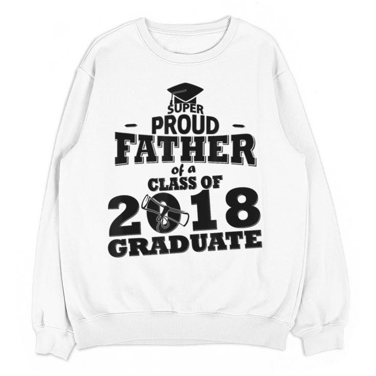 Proud Father Of A Class Of 2018 Graduate Tee Graduation Z1 Unisex Sweatshirt