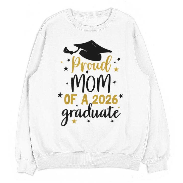 Proud Mom Of A Class Of 2026 Graduate Senior Graduation 2026 Unisex Sweatshirt