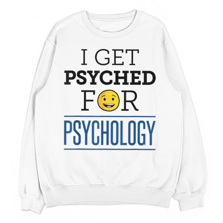 I Get Psyched For Psychology Psychologist Graduation Unisex Sweatshirt