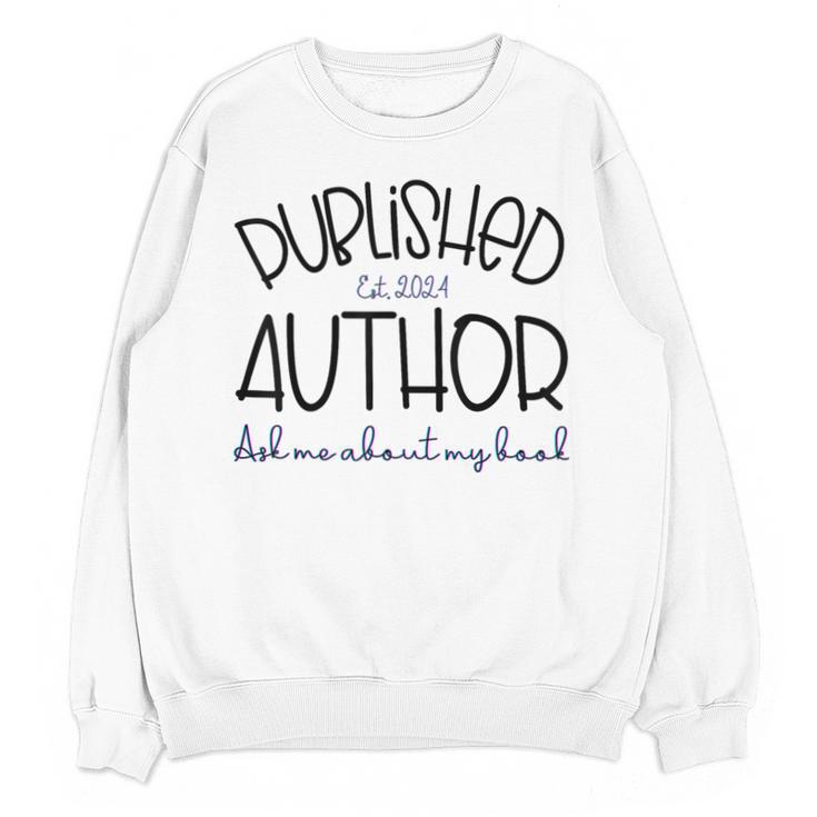 Published Author Est 2024 Ask Me About My Book Authors Books Unisex Sweatshirt
