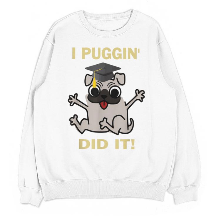 I Puggin' Did It Best Men Women Graduation T-Shirt Unisex Sweatshirt