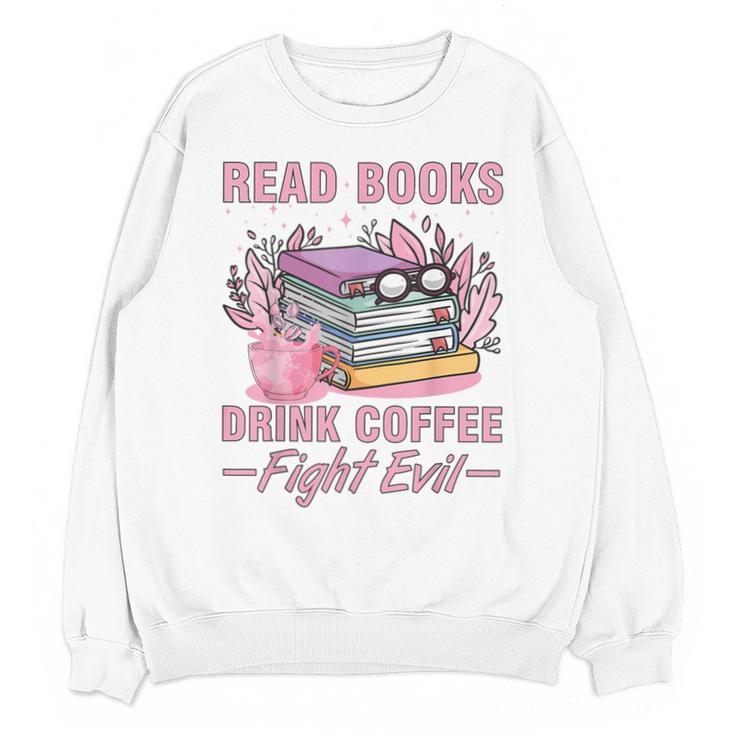 Read Books Drink Coffee Fight Evil Book Coffee Unisex Sweatshirt