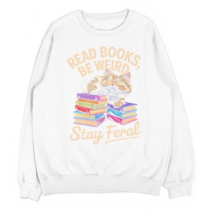 Read Books Be Weird Stay Feral Cat Unisex Sweatshirt