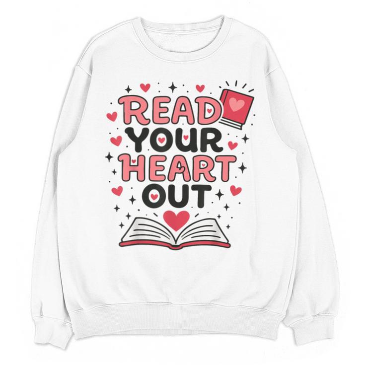 Read Your Heart Out Love Book Valentine Teacher Bookworm Unisex Sweatshirt
