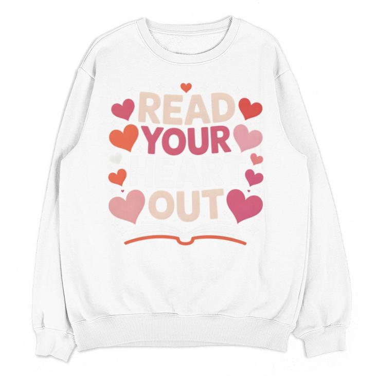 Read Your Heart Out Teacher Valentines Day Reading Book Love Unisex Sweatshirt
