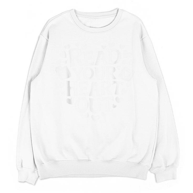 Read Your Heart Out Teacher Women Bookish Reader Book Lover Unisex Sweatshirt