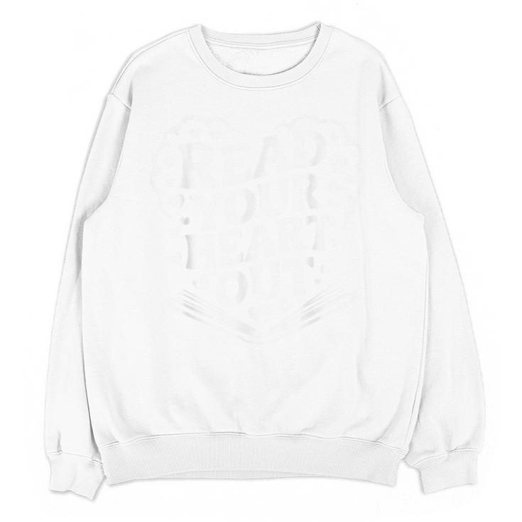 Read Your Heart Out Teacher Women Reader Bookish Book Lovers Unisex Sweatshirt