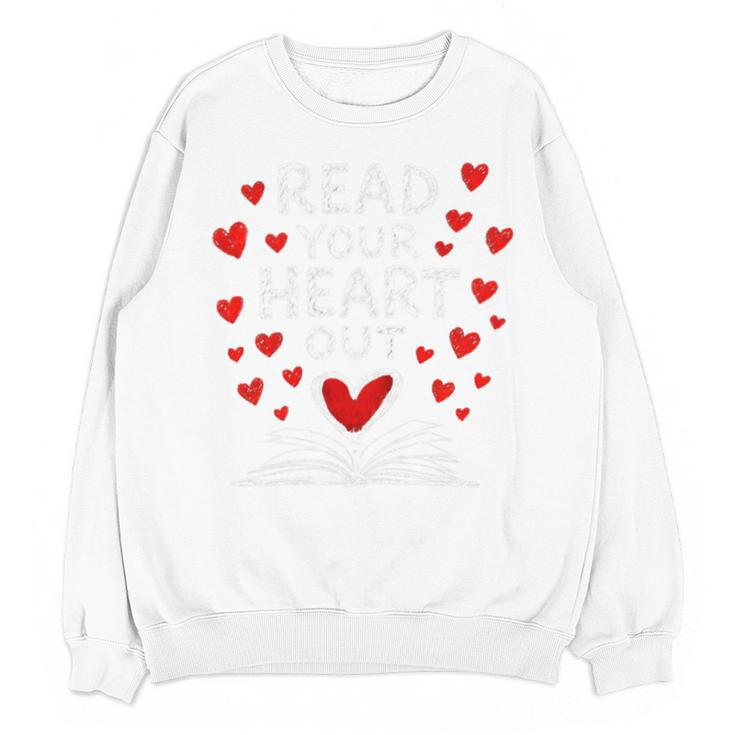 Read Your Heart Out Valentine Book Lover Reading Teacher Unisex Sweatshirt