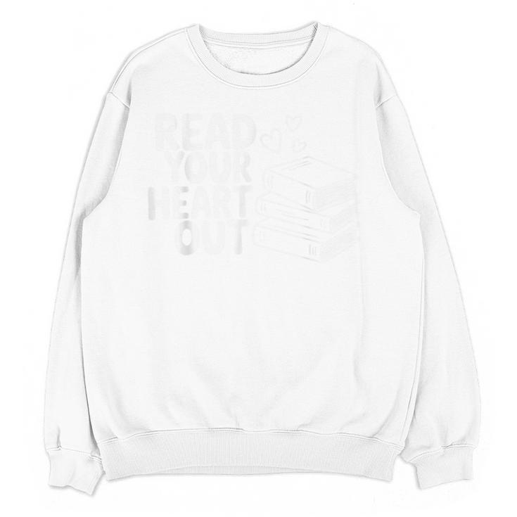 Read Your Heart Out Valentine Reading Books Teachers Kids Unisex Sweatshirt