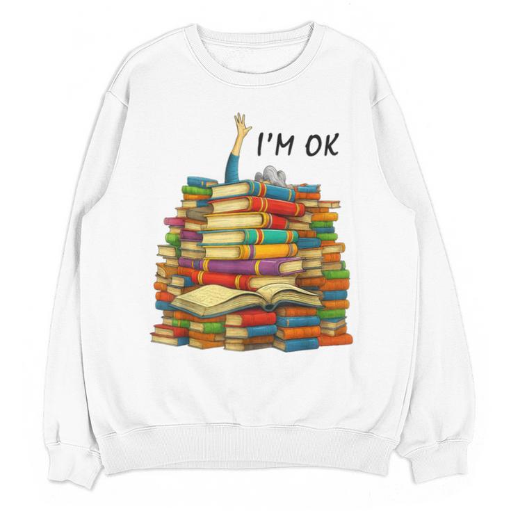 Reading Books Librarian Reader Nerd I'm Ok Teacher School Unisex Sweatshirt